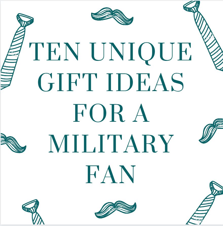 Ten Unique Gift Ideas for a Military Fan
